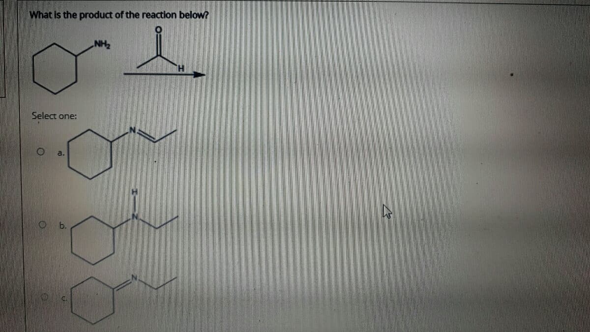 What is the product of the reaction below?
NH
Select one:
a.
b.
