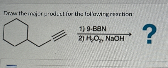 Draw the major product for the following reaction:
1) 9-BBN
2) H₂O₂, NaOH
?