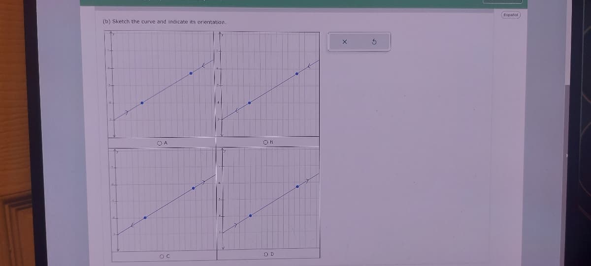 (b) Sketch the curve and indicate its orientation.
○ A
ов
OD
Х
Español