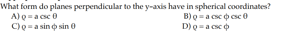 What form do planes perpendicular to the y-axis have in spherical coordinates?
A) Q = a csc 0
B) Q = a csc csc 0
C) Q = a sin o sin 0
D) Q = a csc o