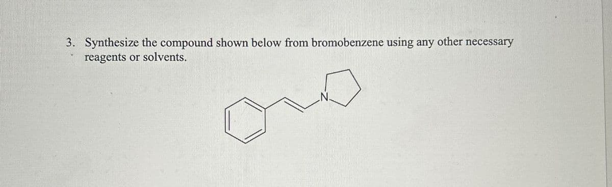 3. Synthesize the compound shown below from bromobenzene using any other necessary
reagents or solvents.