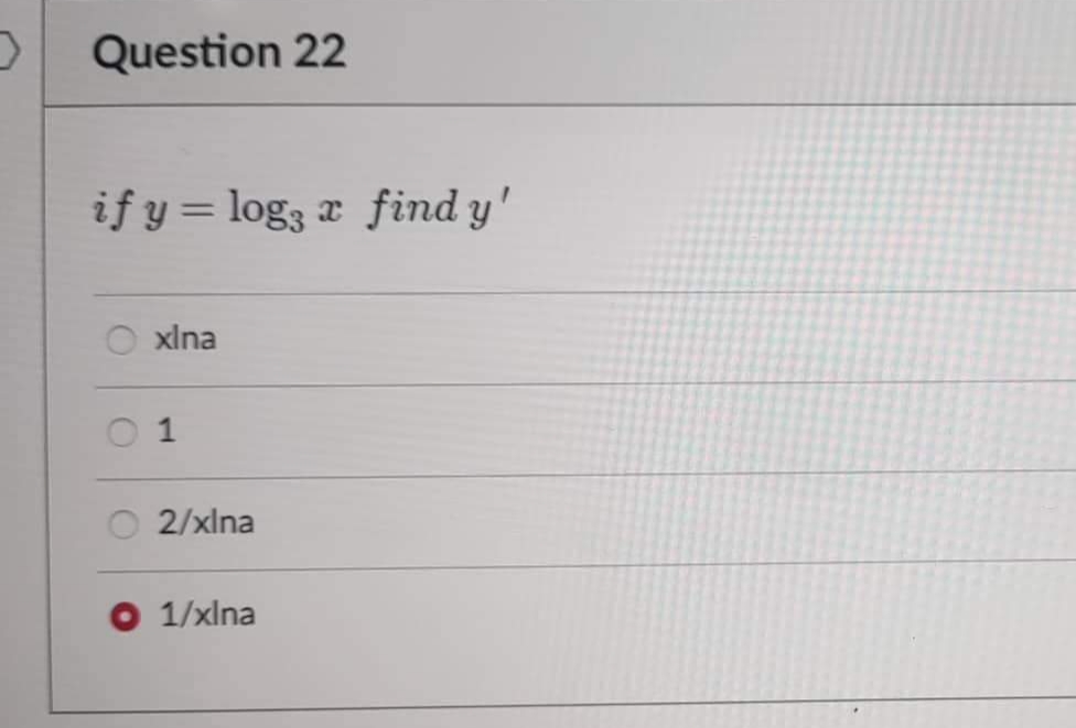 >
Question 22
if y = log3 x find y'
xina
1
2/xina
O 1/xlna
