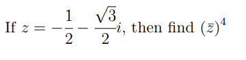 1
If z =
/3.
-i, then find (z)ª
||
