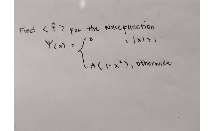 for the waveeunction
Yx). =
Find
A(I-x²), otherwise
