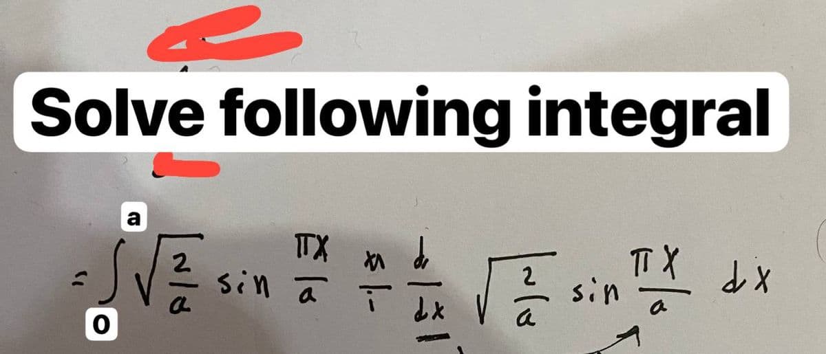 Solve following integral
8
a
2
TX
sin a
a
§1.-
→/31
TX
sin à
dx