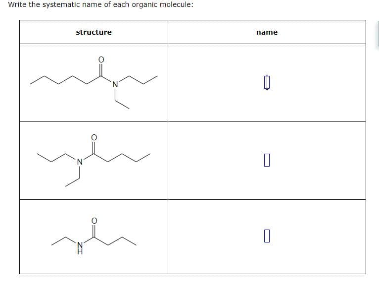 Write the systematic name of each organic molecule:
structure
ndy
N
ye
name
0
0