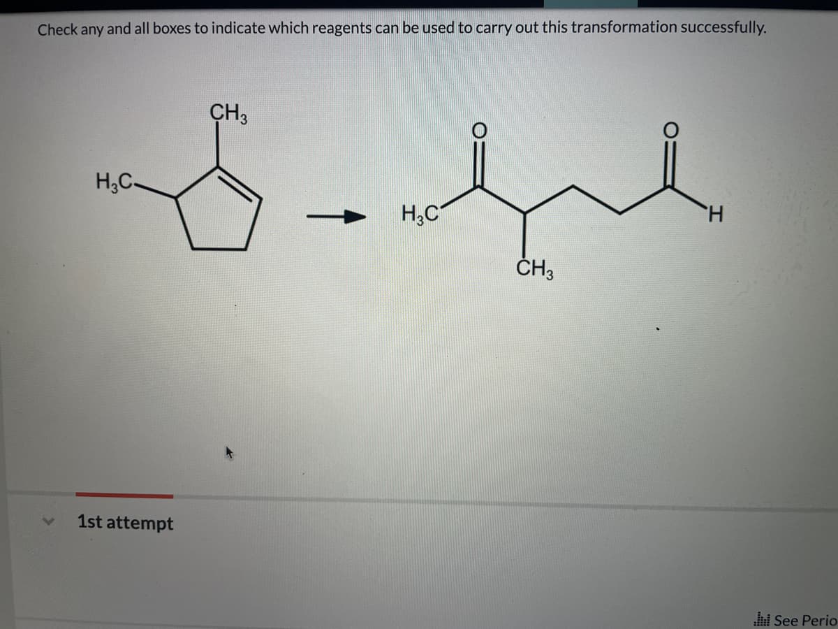 Check any and all boxes to indicate which reagents can be used to carry out this transformation successfully.
CH3
H,C-
H.
H,C
ČH3
1st attempt
See Perio
