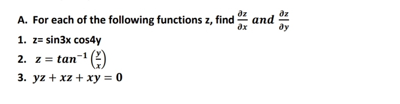 az
az
A. For each of the following functions z, find
and
дх
ду
1. z= sin3x cos4y
2. z = tan-1 (2)
3. yz + xz + ху —D 0
