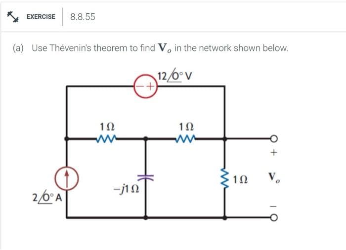 EXERCISE 8.8.55
(a) Use Thévenin's theorem to find Vo in the network shown below.
12/6°v
2/6°Α
1Ω
-j1Ω
+)
1Ω
www
1Ω
το