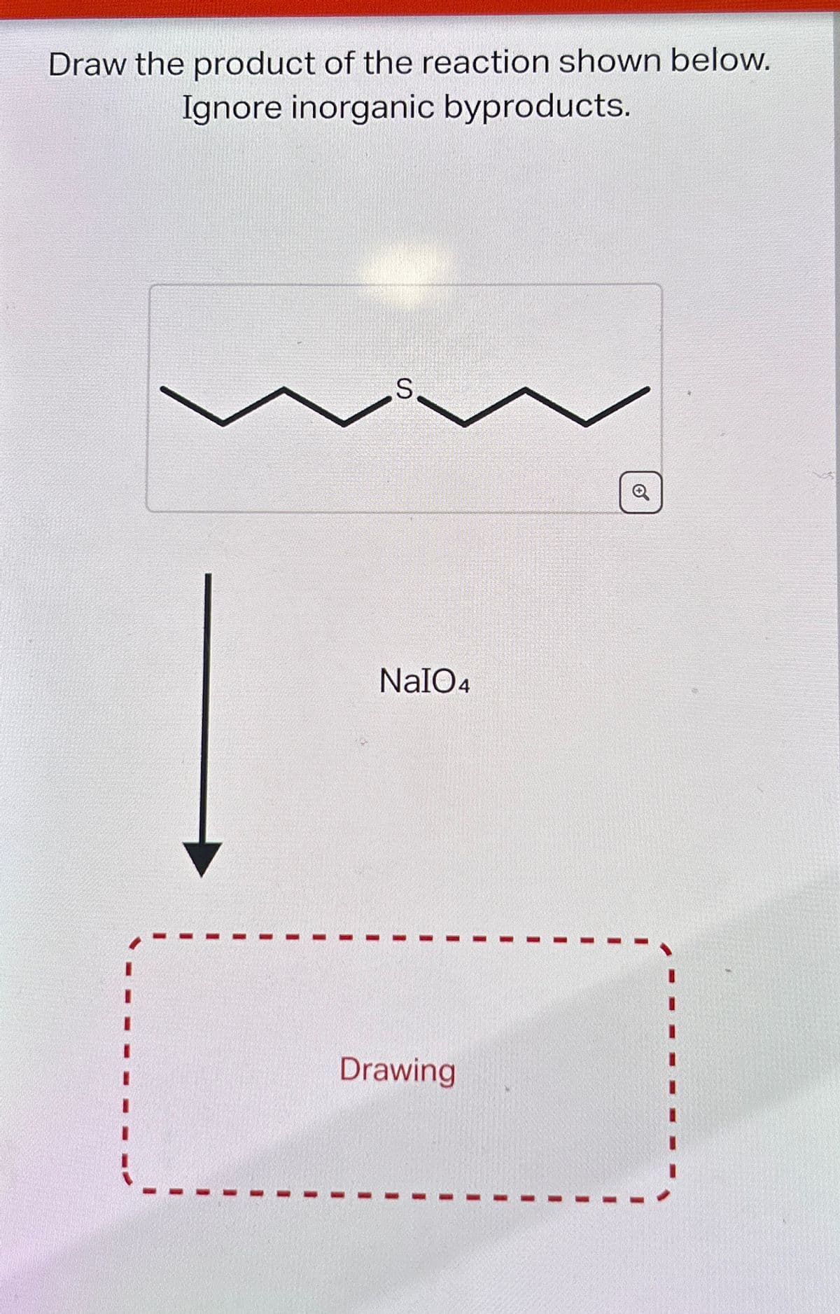 Draw the product of the reaction shown below.
Ignore inorganic byproducts.
S
NaIO4
Drawing
Q