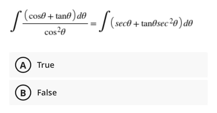 S.
(cose + tan ) de
(sece + tanosec2e) do
cos²0
A) True
B) False
