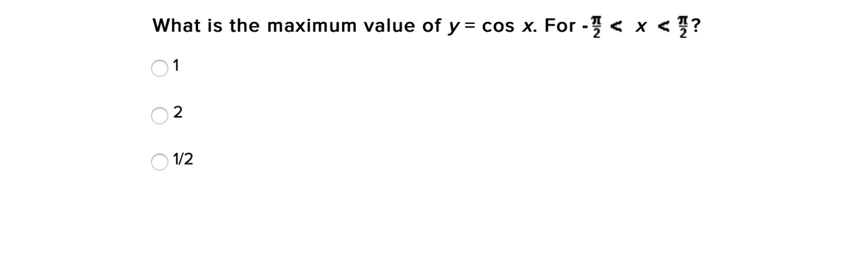 What is the maximum value of y = cos x. For - <
< {?
X <
1
2
1/2
