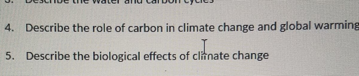 4. Describe the role of carbon in climate change and global warming
5. Describe the biological effects of clitnate change
