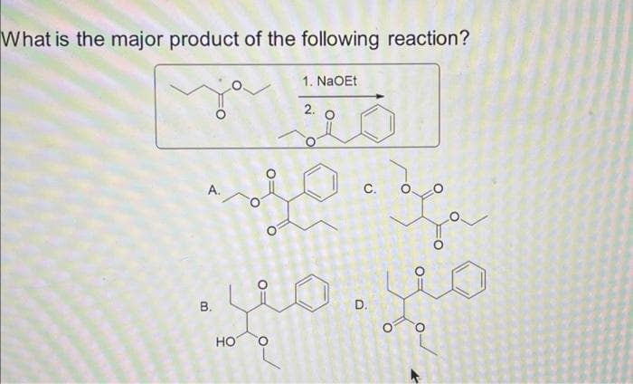 What is the major product of the following reaction?
A.
B.
HO
FO
O
1. NaOEt
2.
C.
eo. yo
D.