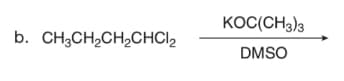 b. CH3CH₂CH₂CHC1₂
KOC(CH3)3
DMSO