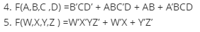 4. F(A,B,C ,D) =B'CD' + ABC'D + AB + A'BCD
5. F(W,X,Y,Z ) =W'X'YZ' + W'X + Y'Z'
