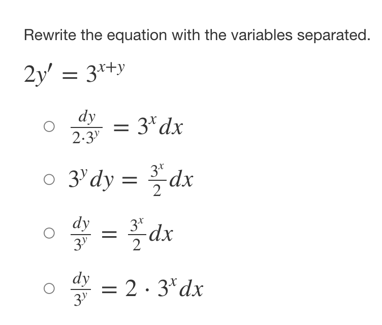 Rewrite the equation with the variables separated.
2y' = 3x+y
dy
O
2.39
o 3³dy = //dx
2
dy
ala ala
= 3x dx
O = ²dx
39
dy
= 2.3* dx