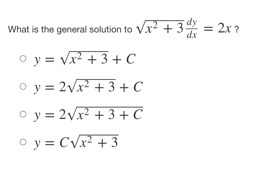 dy
What is the general solution to √x² + 3
dx
0 y = √√√x² + 3 + C
O
o y =
2√√√x² + 3 +C
2√x² + 3 +C
o y =
° y = C√x² + 3
= 2x ?