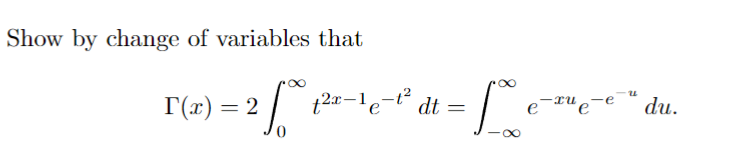 Show by change of variables that
2 500
[(x) = 2
=1%²
8
2x-1e-t² dt =
e-xue
du.