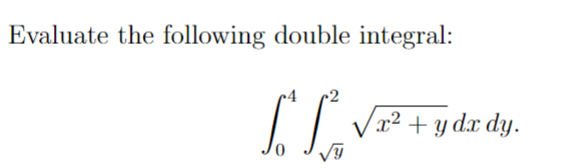 Evaluate the following double integral:
୮
S² ² √x² + y dr dy.
