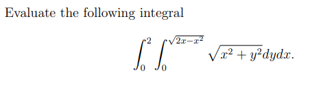 Evaluate the following integral
x² + y>dydx.

