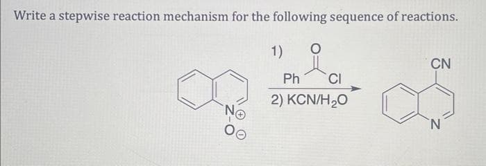Write a stepwise reaction mechanism for the following sequence of reactions.
No
1)
O
Ph
CI
2) KCN/H,O
CN
N