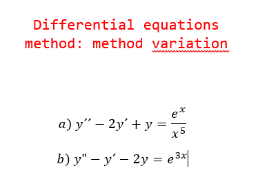 Differential equations
method: method variation
a) y" - 2y + y =
ex
x5
b) y" - y' - 2y = e³x|