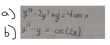 a) y" - 2y³ +y = 4 cos x
y" - y = cos (2x)