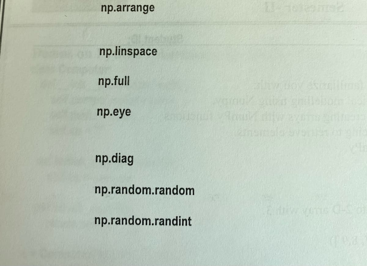 np.arrange
np.linspace
np.full
np.eye
np.diag
np.random.random
np.random.randint
