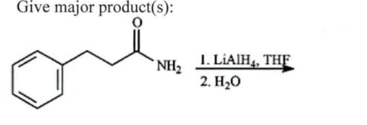 Give major product(s):
NH₂
I. LiAlH4, THE
2. H₂O