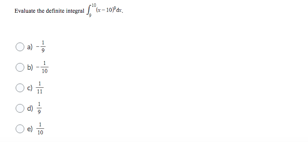 10
Evaluate the definite integral
(x-10)°dr.
a)
9
1
b)
10
d)
10
