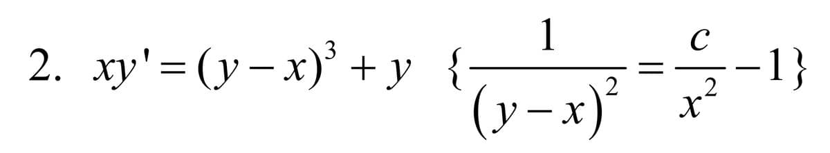 2. xy' =(y−x)³ + y {
1
C
2
( y − x)² ¯¯x²
·1}
