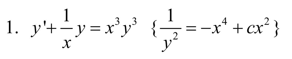 1
1. y'+− y=x
3
,3
1
4
y'+ — y = x²y³ { } = − x* + cr²
X
y
2
x²
2
}