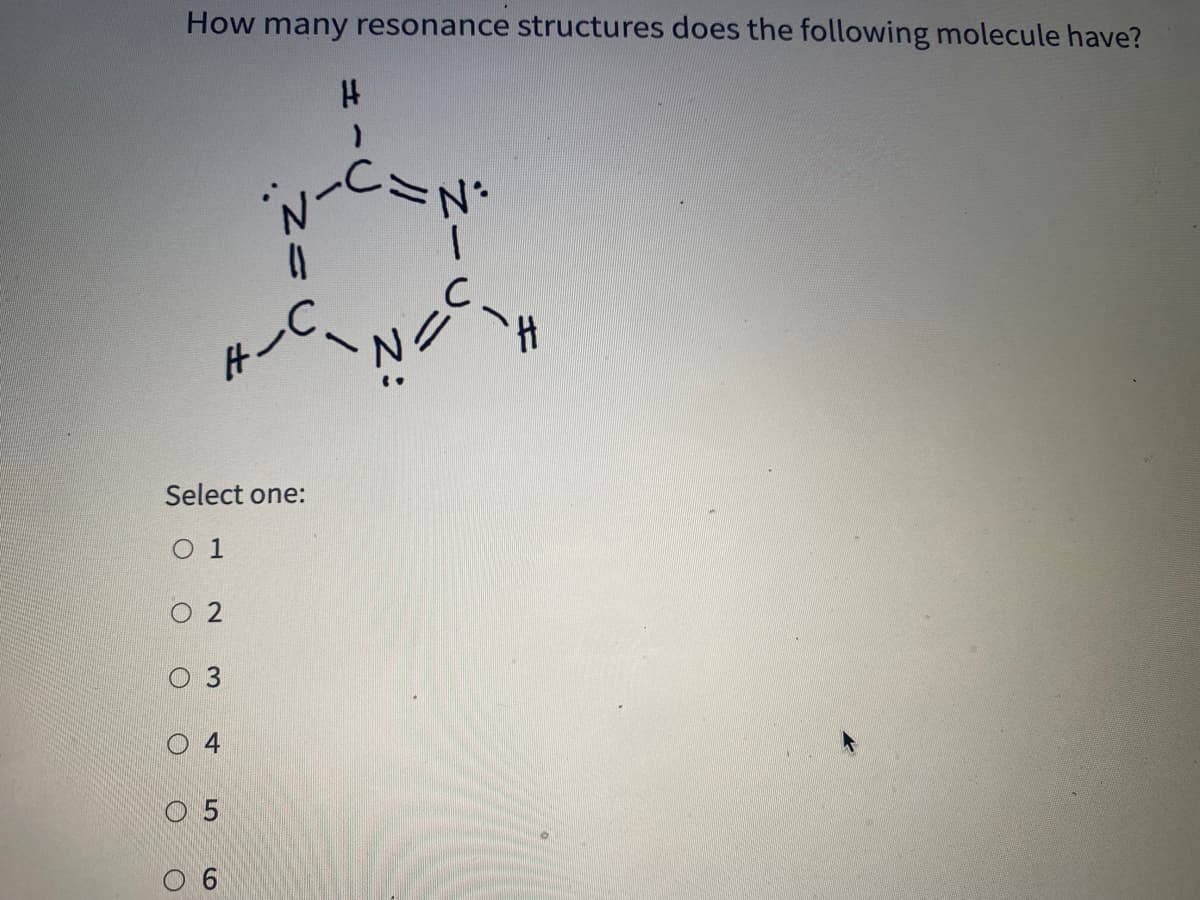 How many resonance structures does the following molecule have?
H-C
Select one:
O 1
O 2
O 3
O 4
O 5
//

