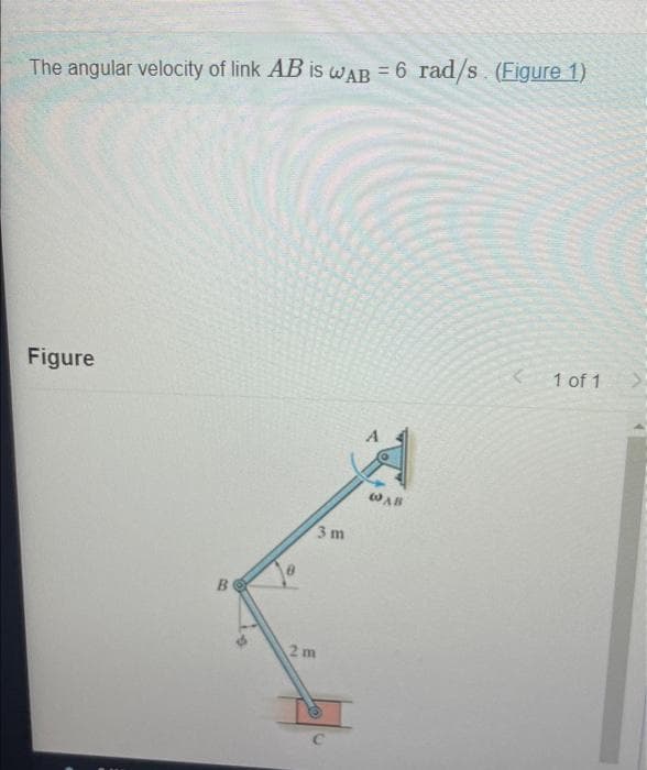 The angular velocity of link AB is WAB = 6 rad/s. (Figure 1)
Figure
B
3 m
2m
@AB
<
1 of 1
