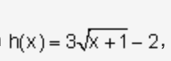 h(x)=3√x+1-2,