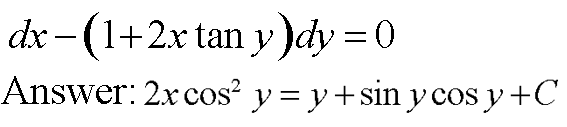 dx-(1+2x tan y)dy=0
Answer: 2x cos² y = y +sin y cos y +C