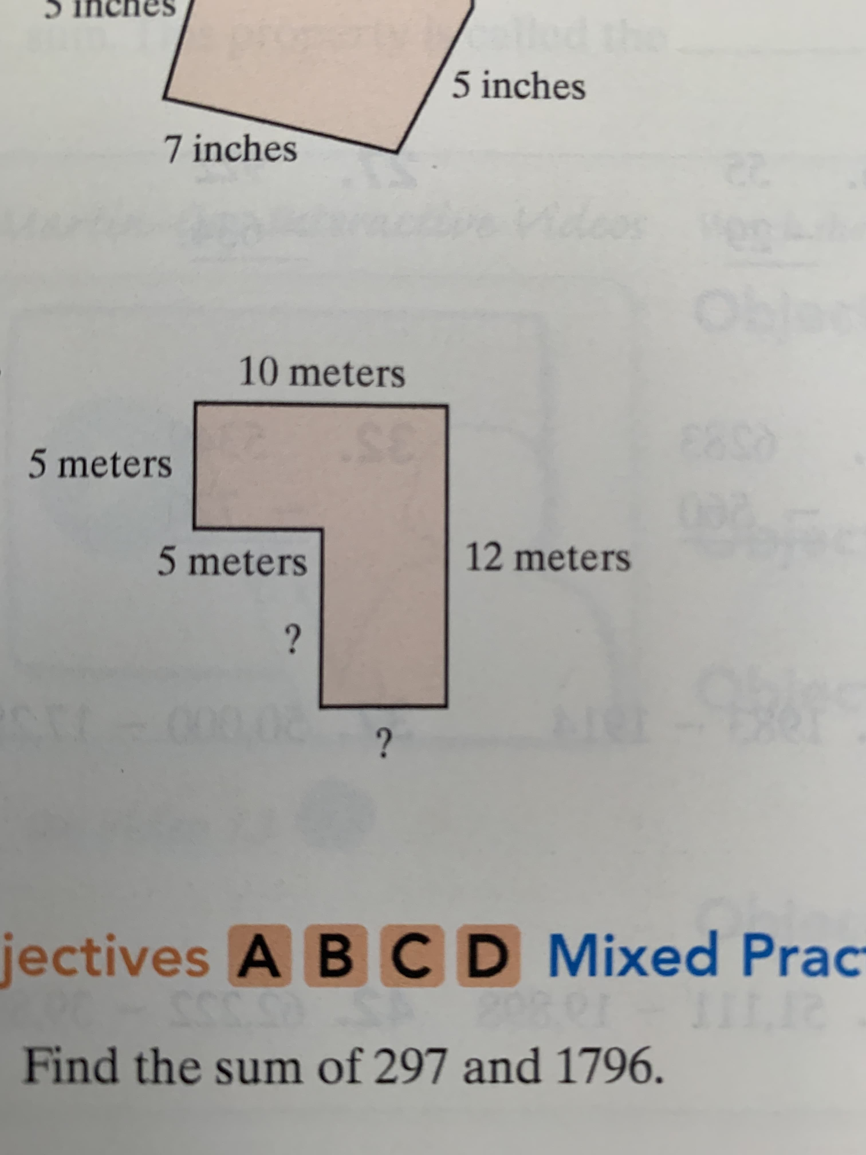 5 inches
7 inches
10 meters
&9
5 meters
12 meters
5 meters
?
?
jectives A BCD Mixed Prac
2TT
Find the sum of 297 and 1796.
8
