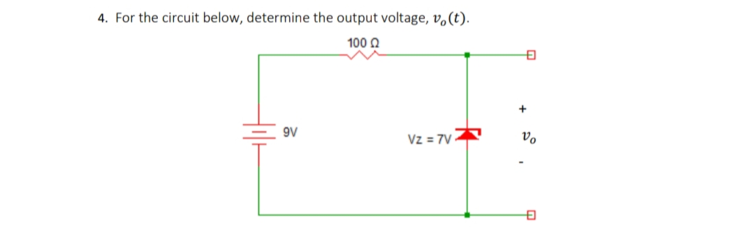 4. For the circuit below, determine the output voltage, vo(t).
100 Ω
Hil
9V
Vz=7V
G
+
Vo