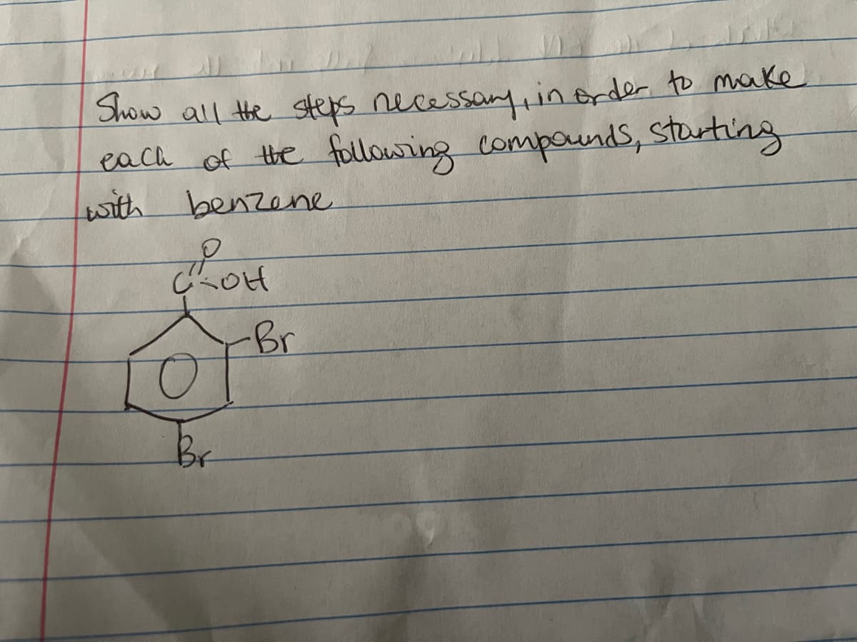 Show all He steps necessay, inorder to make
each of the followring compoundS, Starting
with benzene
Br
Br

