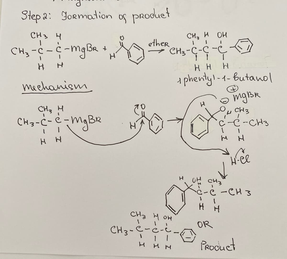 Step 2: Formation
СН3 Ң
CH3 -C- C-mg BR
+
I
H
Н
mechanism
СН3 н
CH3 -C- C-mg BR
н н
of product
CH3 н он
I
СН3-С-С-с
нн
ether
сHз нон
CH3-C-C
н
1 |
нм
I
H
1 phenty1-1-butanol
н
отдва
OR
~ CH 3
-С-СН3
н
н-се
СН3
- е - енз
н
Product