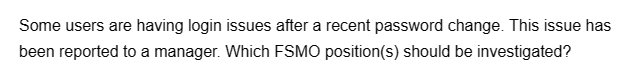 Some users are having login issues after a recent password change. This issue has
been reported to a manager. Which FSMO position(s) should be investigated?