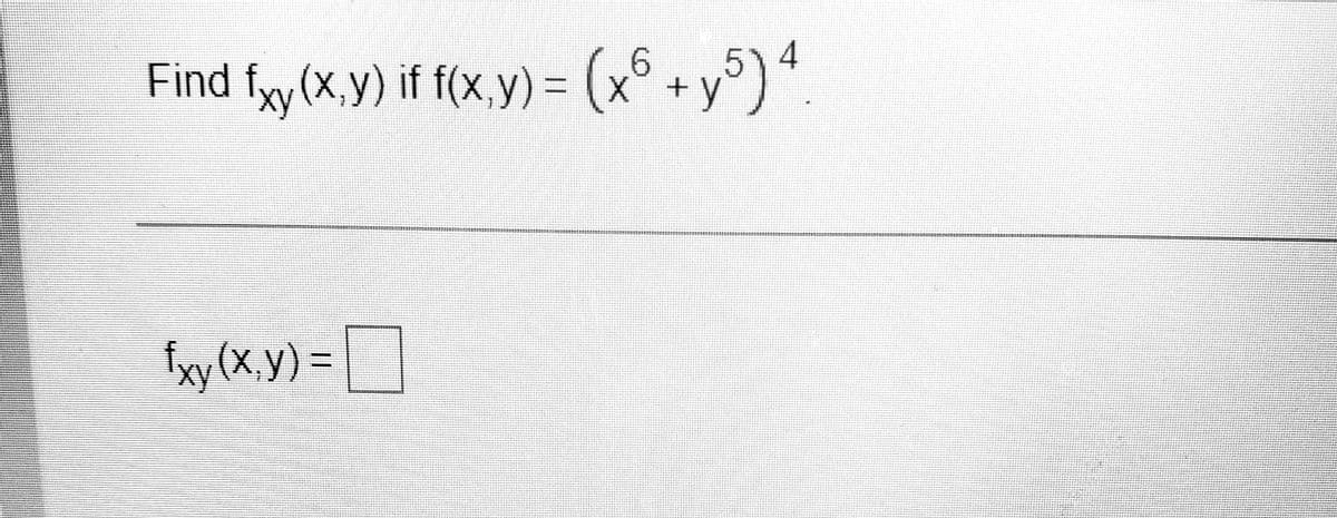 Find fy(x,y) if f(x,y) = (x° + y°)4
X +y
%3D
Ixy (x.y) =|
%3D
