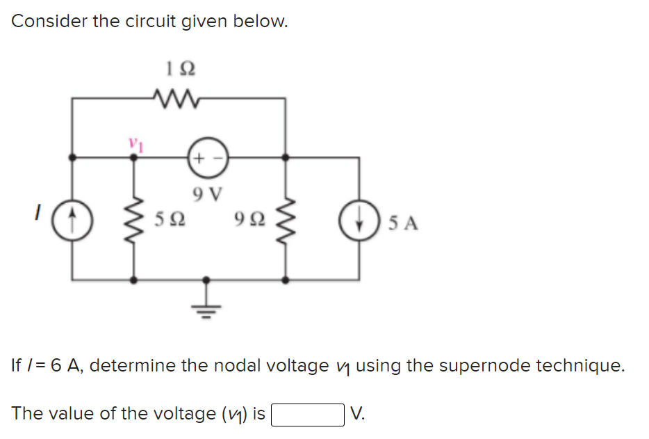 Consider the circuit given below.
9 V
5Ω
(() 5 A
If /= 6 A, determine the nodal voltage y using the supernode technique.
The value of the voltage (y) is
V.
