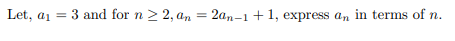 Let, a1 =
3 and for n > 2, an = 2an-1 +1, express an in terms of n.
%3D
