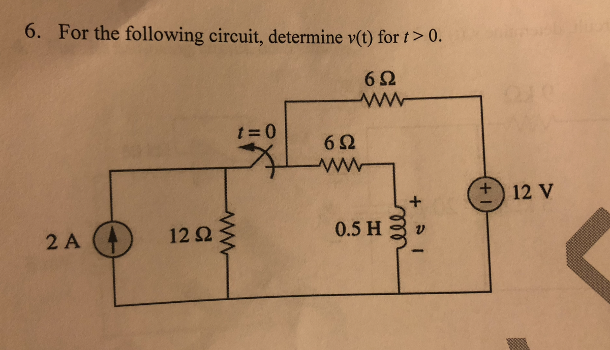 6. For the following circuit, determine v(t) for t> 0.
62
+12 V
0.5 H
2 A
12 2
ww
