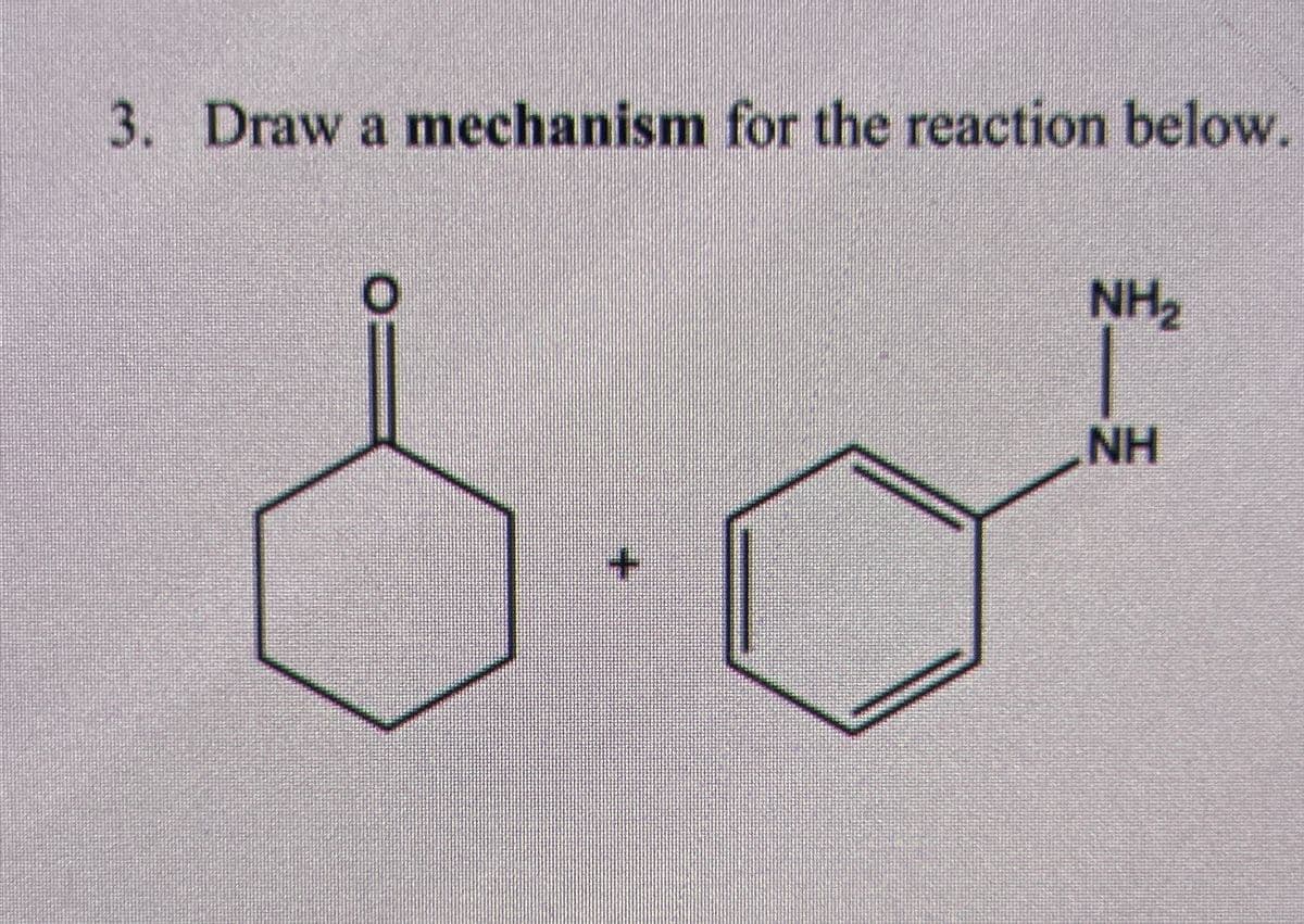3. Draw a mechanism for the reaction below.
NH2
NH