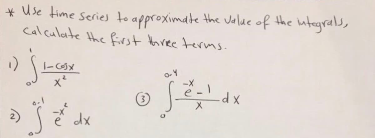 * Use time series to approximate the Valde of the integrals,
Cal culate the first three terms.
jue
1)
o- Y
0.1
3)
e dx
xp-
