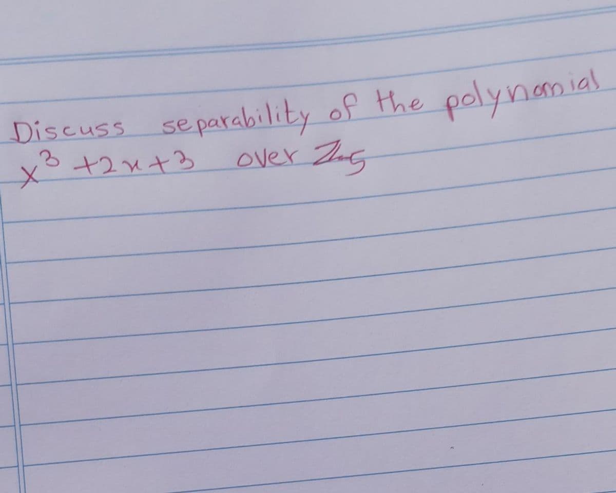 Discuss separability of the polynomial
x³ +2×²+3
over 25
