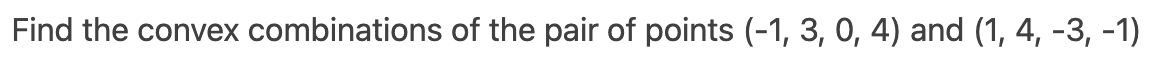 Find the convex combinations of the pair of points (-1, 3, 0, 4) and (1, 4, -3, -1)